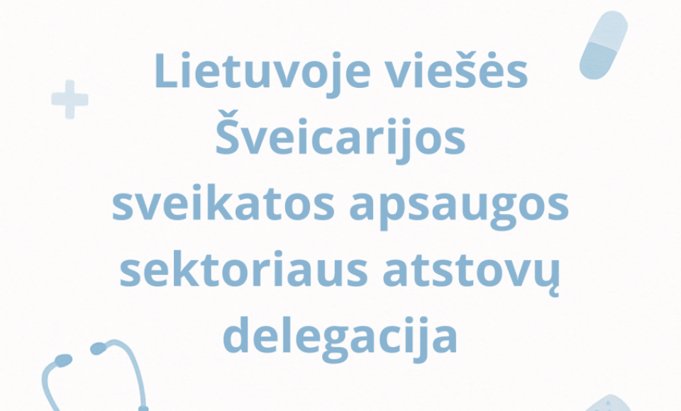 Lietuvoje viešės Šveicarijos sveikatos apsaugos sektoriaus atstovų delegacija